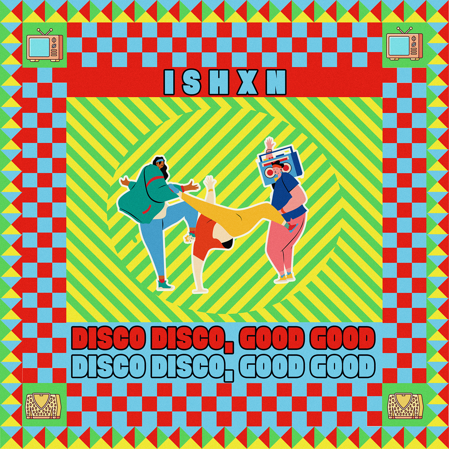 ISHXN - Disco Disco, Good Good (Original Mix)